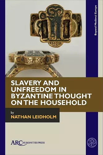 Slavery and Unfreedom in Byzantine Thought on the Household cover