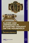 Slavery and Unfreedom in Byzantine Thought on the Household cover
