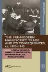 The Pre-Modern Manuscript Trade and its Consequences, ca. 1890–1945 cover