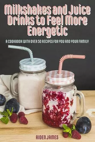 Milkshakes and Juice Drinks to Feel More Energetic cover