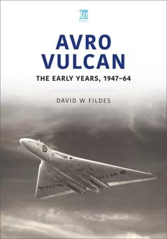 Avro Vulcan: The Early Years 1947-64 cover