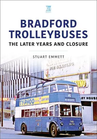 Bradford Trolleybuses: The Later Years and Closure cover