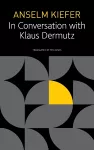 Anselm Kiefer in Conversation with Klaus Dermutz cover