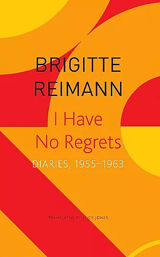 I Have No Regrets – Diaries, 1955–1963 cover