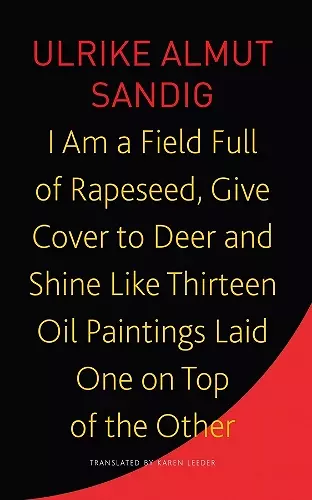 I Am a Field Full of Rapeseed, Give Cover to Deer and Shine Like Thirteen Oil Paintings Laid One on Top of the Other cover