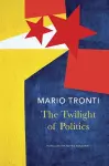 The Twilight of Politics cover