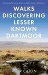 Walks Discovering Lesser Known Dartmoor cover