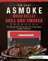 The Easy ASMOKE Wood Pellet Grill & Smoker Cookbook cover
