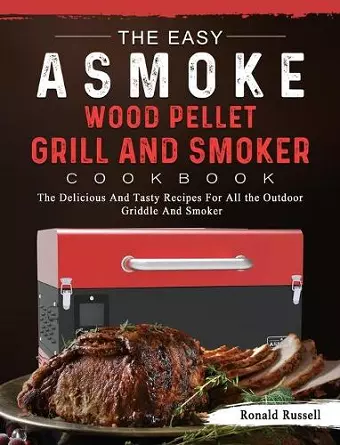 The Easy ASMOKE Wood Pellet Grill & Smoker Cookbook cover