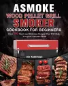 ASMOKE Wood Pellet Grill & Smoker Cookbook For Beginners cover