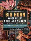 The Comprehensive BIG HORN Wood Pellet Grill And Smoker Cookbook cover