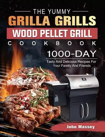 The Yummy Grilla Grills Wood Pellet Grill Cookbook cover