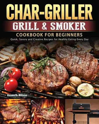 Char-Griller Grill & Smoker Cookbook For Beginners cover