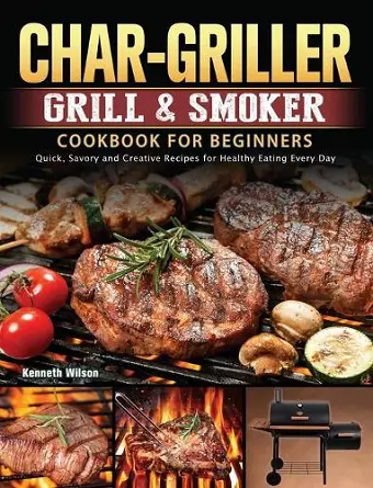 Char-Griller Grill & Smoker Cookbook For Beginners cover