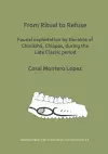 From Ritual to Refuse: Faunal Exploitation by the Elite of Chinikihá, Chiapas, during the Late Classic Period cover