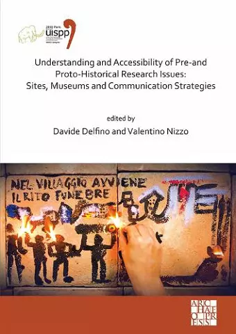 Understanding and Accessibility of Pre-and Proto-Historical Research Issues: Sites, Museums and Communication Strategies cover