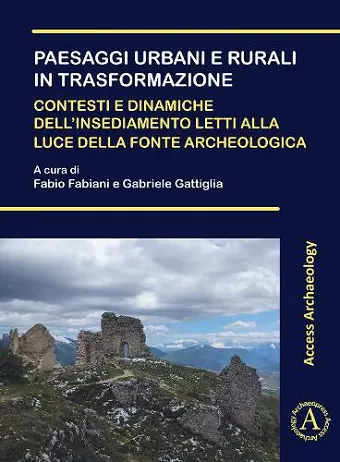 Paesaggi urbani e rurali in trasformazione. Contesti e dinamiche dell’insediamento letti alla luce della fonte archeologica cover