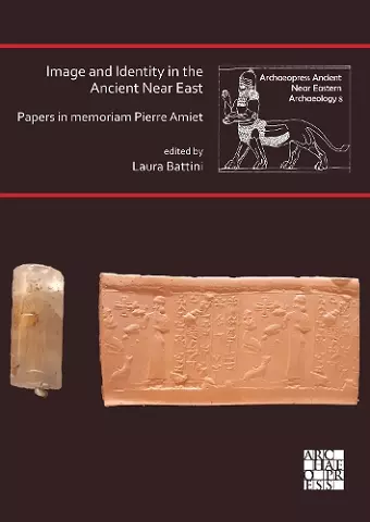 Image and Identity in the Ancient Near East: Papers in memoriam Pierre Amiet cover