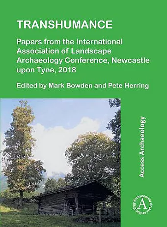 Transhumance: Papers from the International Association of Landscape Archaeology Conference, Newcastle upon Tyne, 2018 cover