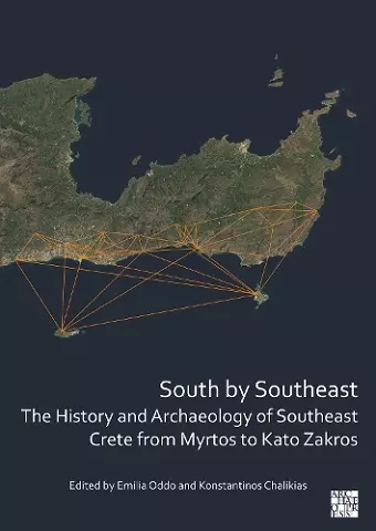 South by Southeast: The History and Archaeology of Southeast Crete from Myrtos to Kato Zakros cover