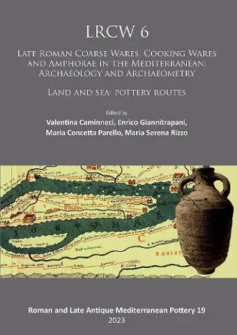 LRCW 6: Late Roman Coarse Wares, Cooking Wares and Amphorae in the Mediterranean: Archaeology and Archaeometry cover