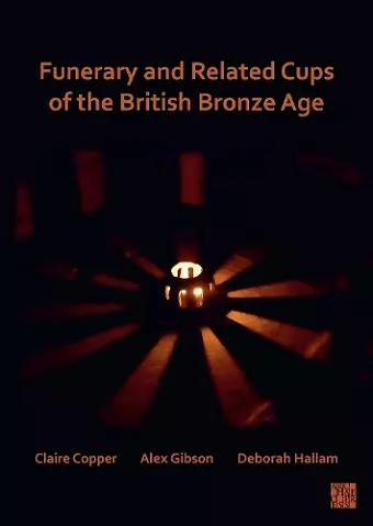 Funerary and Related Cups of the British Bronze Age cover