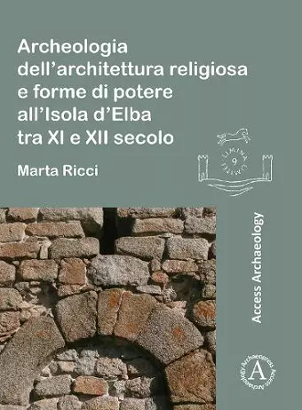 Archeologia dell’architettura religiosa e forme di potere all’Isola d’Elba tra XI e XII secolo cover