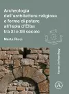 Archeologia dell’architettura religiosa e forme di potere all’Isola d’Elba tra XI e XII secolo cover