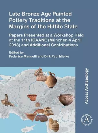 Late Bronze Age Painted Pottery Traditions at the Margins of the Hittite State cover