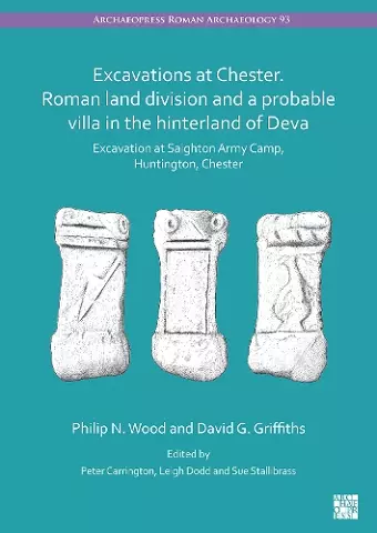 Excavations at Chester. Roman Land Division and a Probable Villa in the Hinterland of Deva cover