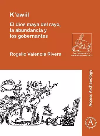 K'awiil: El dios maya del rayo, la abundancia y los gobernantes cover