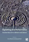 Signalling and Performance: Ancient Rock Art in Britain and Ireland cover