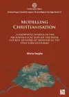 Modelling Christianisation: A Geospatial Analysis of the Archaeological Data on the Rural Church Network of Hungary in the 11th-12th Centuries cover