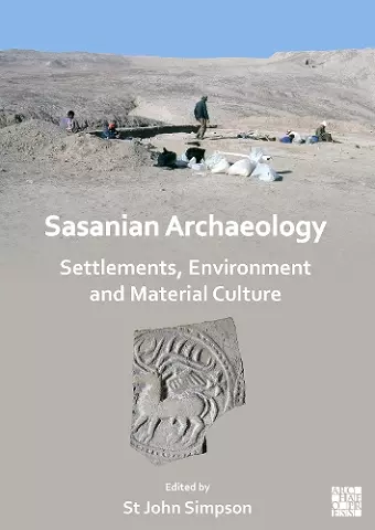 Sasanian Archaeology: Settlements, Environment and Material Culture cover