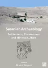 Sasanian Archaeology: Settlements, Environment and Material Culture cover