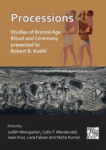 Processions: Studies of Bronze Age Ritual and Ceremony presented to Robert B. Koehl cover