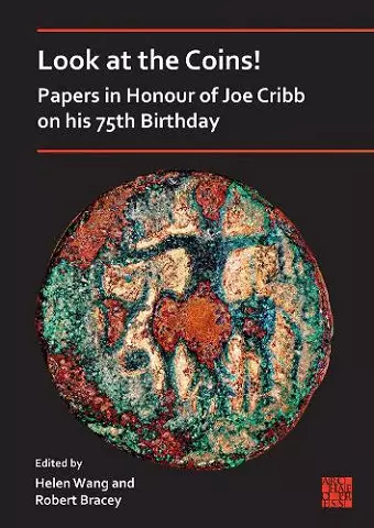 Look at the Coins! Papers in Honour of Joe Cribb on his 75th Birthday cover