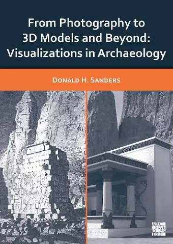 From Photography to 3D Models and Beyond: Visualizations in Archaeology cover