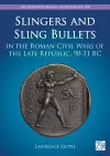 Slingers and Sling Bullets in the Roman Civil Wars of the Late Republic, 90-31 BC cover