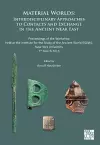 Material Worlds: Interdisciplinary Approaches to Contacts and Exchange in the Ancient Near East cover