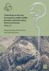 Three Forts on the Tay: Excavations at Moncreiffe, Moredun and Abernethy, Perth and Kinross 2014–17 cover