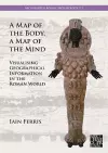 A Map of the Body, a Map of the Mind: Visualising Geographical Knowledge in the Roman World cover