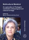 Multicultural Mankind: An Exploration of Portugal’s Worldwide Archaeological and Cultural Heritage cover