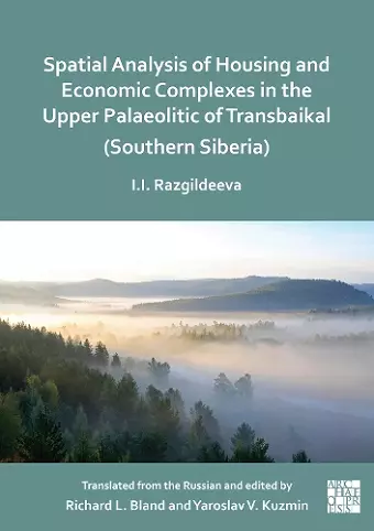 Spatial Analysis of Housing and Economic Complexes in the Upper Palaeolithic of Transbaikal (Southern Siberia) cover