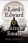 The Ballad of Lord Edward and Citizen Small cover