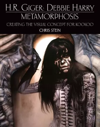 H.R. Giger: Debbie Harry Metamorphosis: Creating the Visual Concept for KooKoo cover