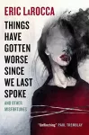 Things Have Gotten Worse Since We Last Spoke And Other Misfortunes cover