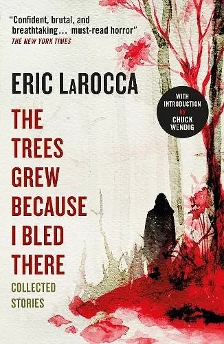 The Trees Grew Because I Bled There: Collected Stories cover