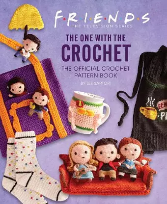 Friends: The One With The Crochet: The Official Friends Crochet Pattern Book cover