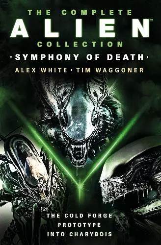 The Complete Alien Collection: Symphony of Death (The Cold Forge, Prototype, Into Charybdis) cover